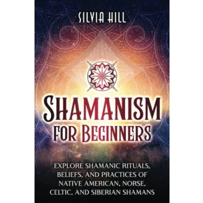 Bild av Shamanism for Beginners: Explore Shamanic Rituals, Beliefs, and Practices of Native American, Norse, Celtic, Siberian Shamans