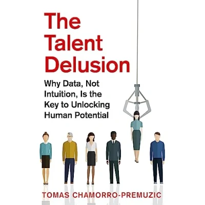 Bild av the Talent Delusion: Why Data, Not Intuition, Is Key to Unlocking Human Potential
