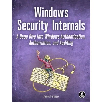 Bild av Windows Security Internals: A Deep Dive into Authentication, Authorization, and Auditing