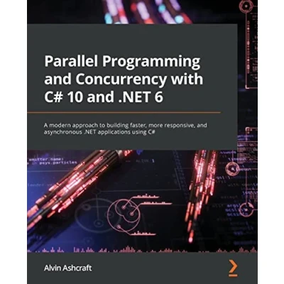 Bild av Parallel Programming and Concurrency with C# 10 .NET 6: A modern approach to building faster, more responsive, asynchronous applications using
