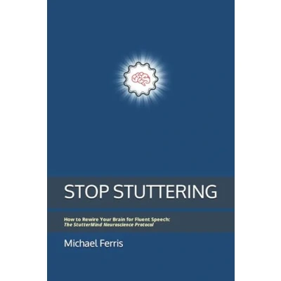 Bild av STOP STUTTERING: How to Rewire Your Brain for Fluent Speech: The StutterMind Neuroscience Protocol