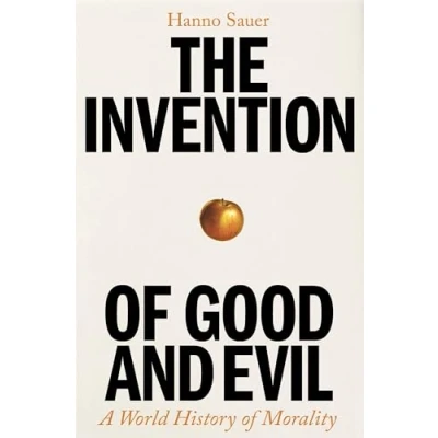 Bild av The Invention of Good and Evil: A World History Morality