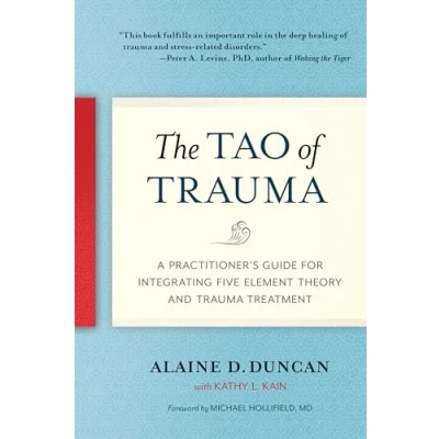 Bild av The Tao of Trauma: A Practitioner&#039;s Guide for Integrating Five Element Theory and Trauma Treatment