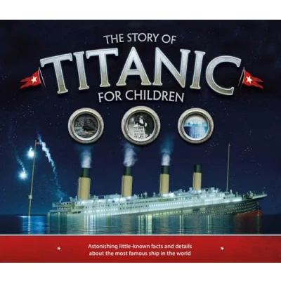 Bild av the Story of Titanic for Children: Astonishing little known facts and details about most famous ship in world