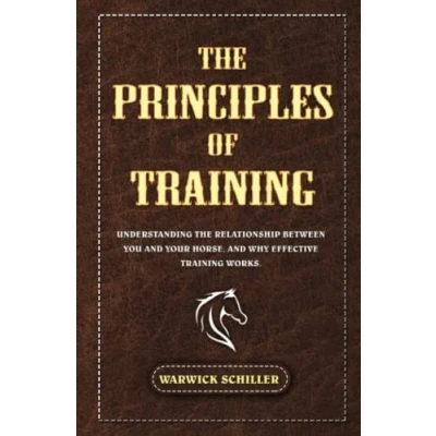 Bild av The Principles of Training: Understanding Relationship Between You and Your Horse, Why Effective Training Works.