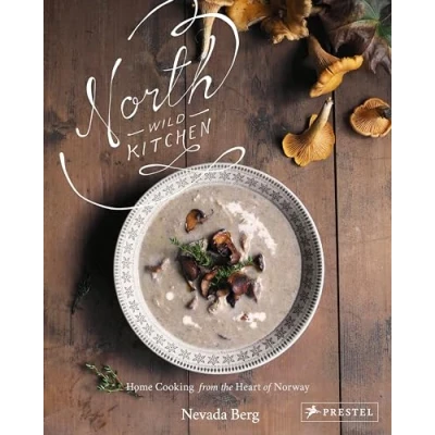 Bild av North Wild Kitchen: Home Cooking From the Heart of Norway