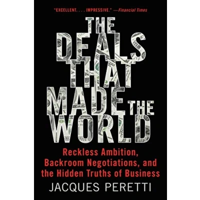 Bild av the Deals That Made World: Reckless Ambition, Backroom Negotiations, and Hidden Truths of Business