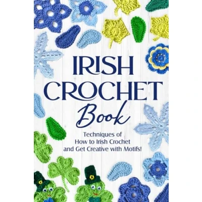 Bild av Irish Crochet Book: Techniques of How to and Get Creative with Motifs!: Patterns