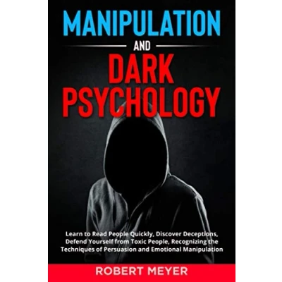 Bild av Manipulation and Dark Psychology: Learn to Read People Quickly, Discover Deceptions, Defend Yourself from Toxic People, Recognizing the Techniques of Persuasion Emotional