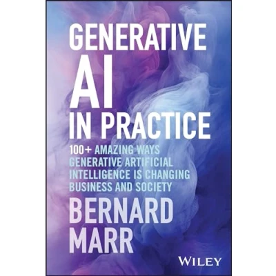 Bild av Generative AI in Practice: 100+ Amazing Ways Artificial Intelligence is Changing Business and Society