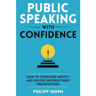 Bild av Public Speaking with Confidence: How to Overcome Anxiety and Deliver Unforgettable Presentations