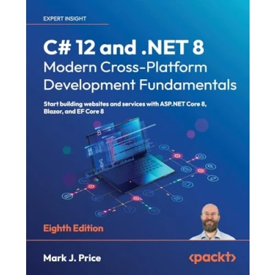 Bild av C# 12 and .NET 8 Modern Cross Platform Development Fundamentals Eighth Edition: Start building websites services with ASP.NET Core 8, Blazor, EF
