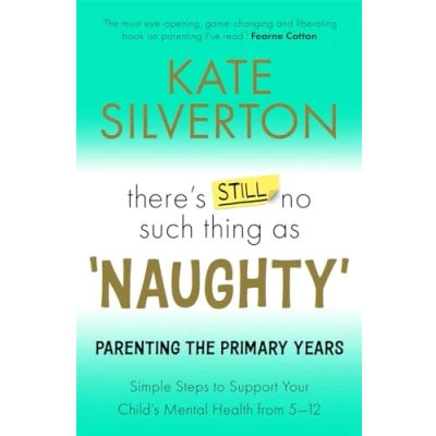 Bild av There&#039;s Still No Such Thing As &#039;Naughty&#039;: Parenting the Primary Years Simple Steps to Support Your Child&#039;s Mental Health from 5 12