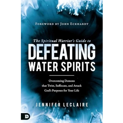 Bild av The Spiritual Warrior&#039;s Guide to Defeating Water Spirits: Overcoming Demons that Twist, Suffocate, and Attack God?s Purposes for Your Life