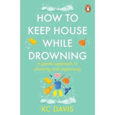 Bild av How to Keep House While Drowning: A gentle approach cleaning and organising