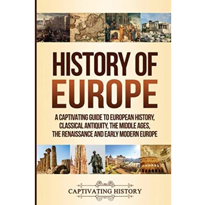Bild av History of Europe: A Captivating Guide to European History, Classical Antiquity, The Middle Ages, Renaissance and Early Modern Europe