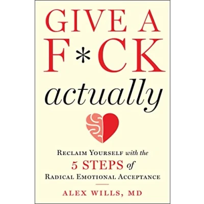 Bild av Give a F*ck, Actually: Reclaim Yourself with the 5 Steps of Radical Emotional Acceptance