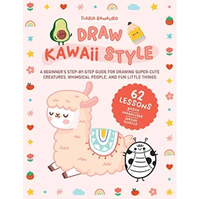 Bild av Draw Kawaii Style: A Beginner&#039;s Step by Guide for Drawing Super Cute Creatures, Whimsical People, and Fun Little Things 62 Lessons: Basics, Characters, Special Effects