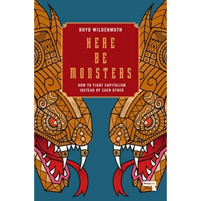 Bild av Here Be Monsters: How to Fight Capitalism Instead of Each Other