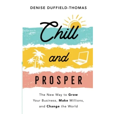 Bild av Chill and Prosper: the New Way to Grow Your Business, Make Millions, Change World