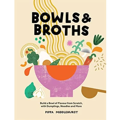 Bild av Bowls &amp; Broths: Build a Bowl of Flavour from Scratch, with Dumplings, Noodles and More