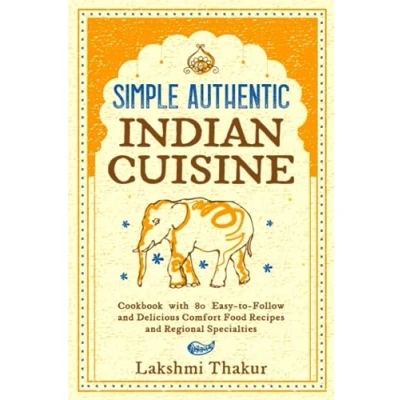 Bild av Simple Authentic Indian Cuisine: Cookbook with 80 Easy to Follow and Delicious Comfort Food Recipes Regional Specialties