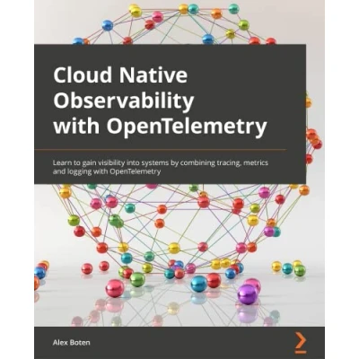 Bild av Cloud Native Observability with OpenTelemetry: Learn to gain visibility into systems by combining tracing, metrics, and logging OpenTelemetry