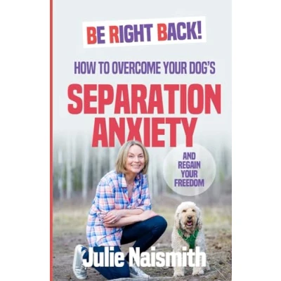 Bild av Be Right Back!: How To Overcome Your Dog&#039;s Separation Anxiety And Regain Freedom