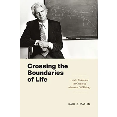 Bild av Crossing the Boundaries of Life: Günter Blobel and Origins Molecular Cell Biology