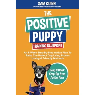 Bild av The Positive Puppy Training Blueprint: An 8 Week Step By Action Plan To Raise Perfect Dog Using Proven Loving &amp; Friendly Methods