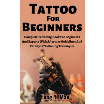 Bild av Tattoo For Beginners: Complete Tattooing Book Beginners And Experts With Aftercare Guidelines Variety Of Techniques