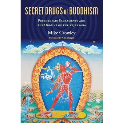 Bild av Secret Drugs of Buddhism: Psychedelic Sacraments and the Origins Vajrayana