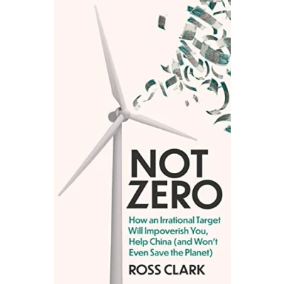 Bild av Not Zero: How an Irrational Target Will Impoverish You, Help China (and Won&#039;t Even Save the Planet)