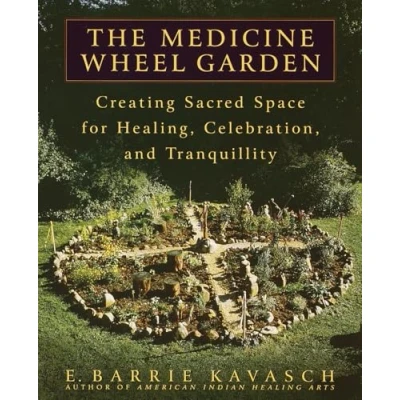 Bild av The Medicine Wheel Garden: Creating Sacred Space for Healing, Celebration, and Tranquillity