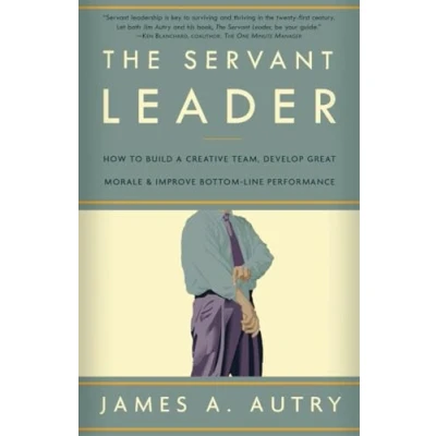 Bild av The Servant Leader: How to Build a Creative Team, Develop Great Morale, and Improve Bottom Line Performance
