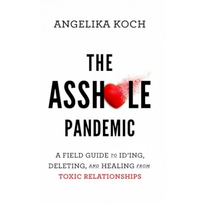 Bild av The Asshole Pandemic: A Field Guide to ID’ing, Deleting, and Healing from Toxic Relationships