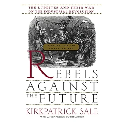 Bild av Rebels Against the Future: Luddites and Their War on Industrial Revolution: Lessons for Computer Age