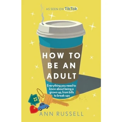 Bild av How to be an Adult: Everything you need know about being a grown up, from bills break ups
