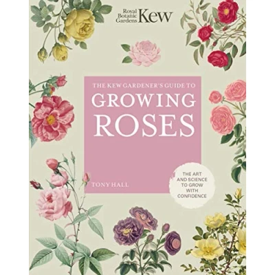 Bild av The Kew Gardener&#039;s Guide to Growing Roses: Art and Science Grow with Confidence: Volume 8