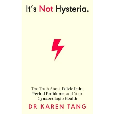Bild av It’s Not Hysteria: The Truth About Pelvic Pain, Period Problems, and Your Gynaecologic Health