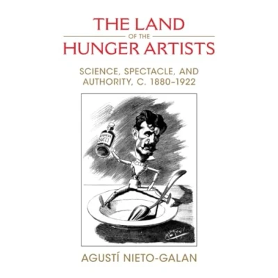Bild av the Land of Hunger Artists: Science, Spectacle and Authority, c.18801922