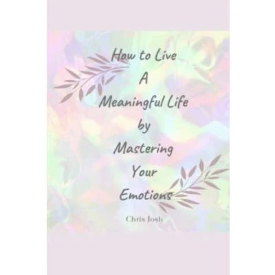 Bild av HOW TO LIVE A MEANINGFUL LIFE BY MASTERING YOUR EMOTIONS