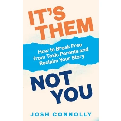 Bild av It’s Them, Not You: How to Break Free from Toxic Parents and Reclaim Your Story