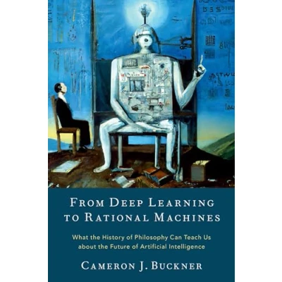 Bild av From Deep Learning to Rational Machines: What the History of Philosophy Can Teach Us about Future Artificial Intelligence
