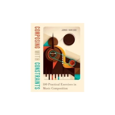 Bild av Composing with Constraints: 100 Practical Exercises in Music Composition