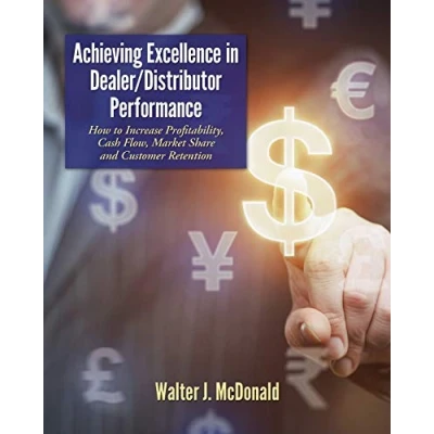 Bild av Achieving Excellence In Dealer/Distributor Performance: How to Increase Profitability, Cash Flow, Market Share and Customer Retention (Excellence Industrial Equipment Distribution): 1