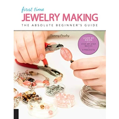 Bild av First Time Jewelry Making: The Absolute Beginner&#039;s Guide Learn by Doing * Step Basics + Projects: Volume 7