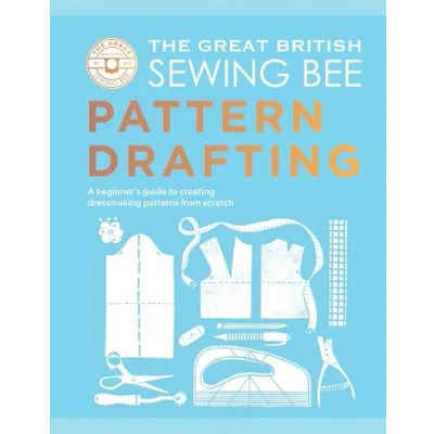 Bild av The Great British Sewing Bee: Pattern Drafting: A Beginner’s Guide to Creating Dressmaking Patterns From Scratch