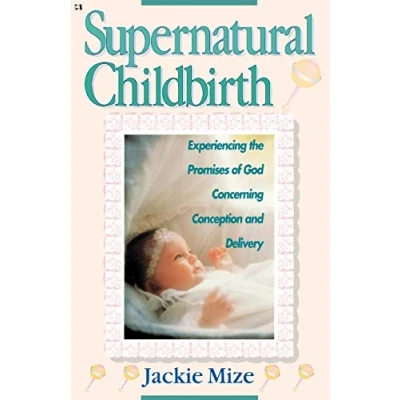 Bild av Supernatural Childbirth: Experiencing the Promises of God Concerning Conception and Delivery