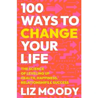 Bild av 100 Ways to Change Your Life: The Science of Leveling Up Health, Happiness, Relationships &amp; Success